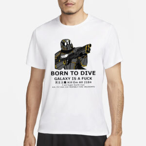 Born To Dive Galaxy Is A Fuck Kill Em All 2184 T-Shirt3