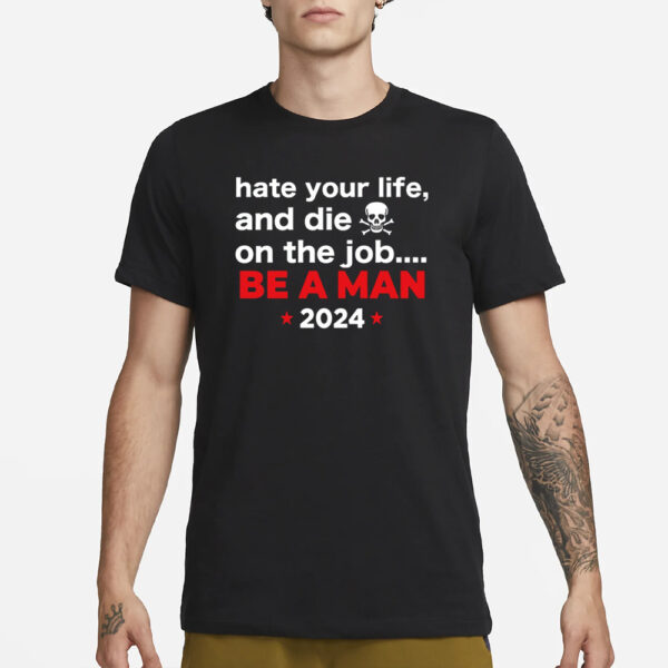 Bostonbeaman Hate Your Man And Die On The Job Be A Man 2024 Shirt1