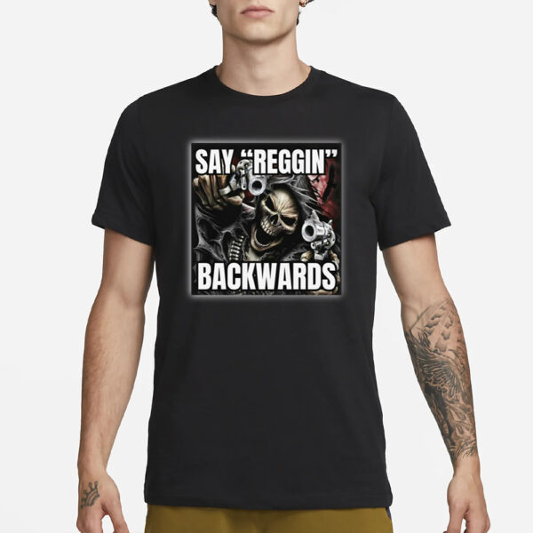 Bruhtees Store Say Reggin Backwards T-Shirt1