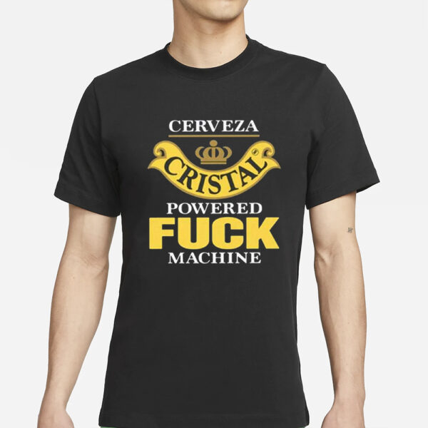 Cerveza Cristal Powered Fuck Machine T-Shirts