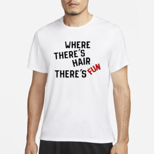 Chrrybridgers Where There's Hair There's Fun T-Shirt1