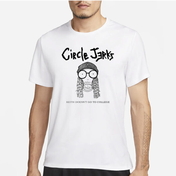 Circlejerks Keith Doesn't Go To College T-Shirt1