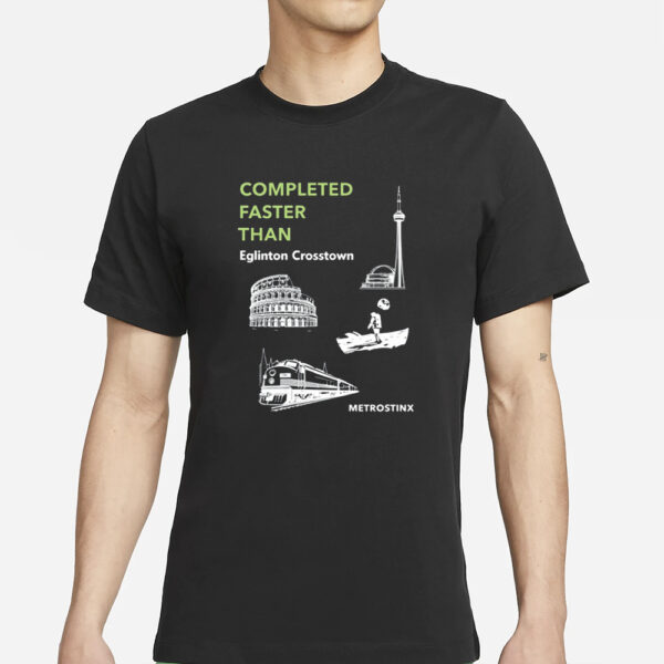 Completed Faster Than Eglinton Crosstown Metrostinx T-Shirt