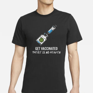 Daretowear Get Vaccinated There Is No Heaven T-Shirts