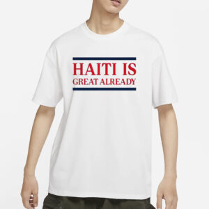 Dom Lucre Haiti Is Great Already T-Shirts