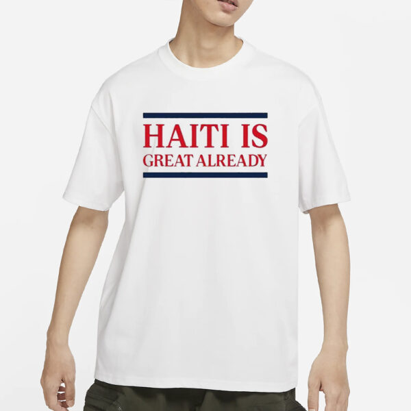 Dom Lucre Haiti Is Great Already T-Shirts