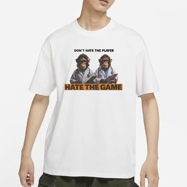 Don't Hate The Player Hate The Game Monkey Doctor T-Shirts