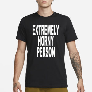 Extremely Horny Person T-Shirt3