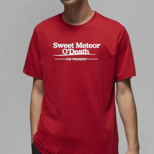 Foundersgirl Sweet Meteor O'death For President T-Shirt2