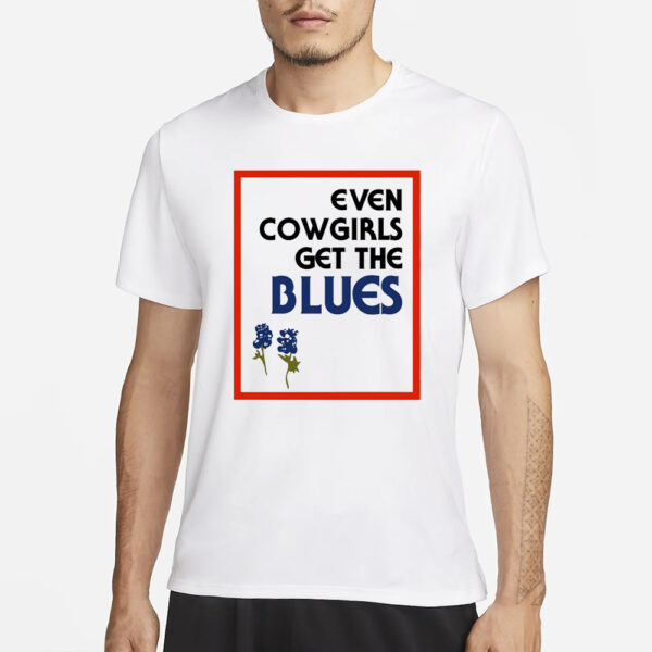 Fsg Prints Even Cowgirls Get The Blues Bluebonnets T-Shirt3