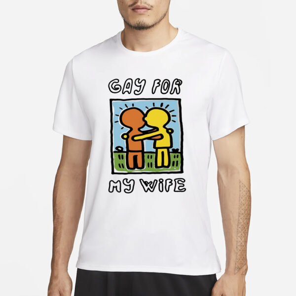 Gay For My Wife T-Shirt1