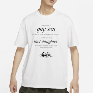 God Gave Me A Gay Son Because He Knew I Needed To Rewatch Glee And He Gave Me A Thot Daughter T-Shirt