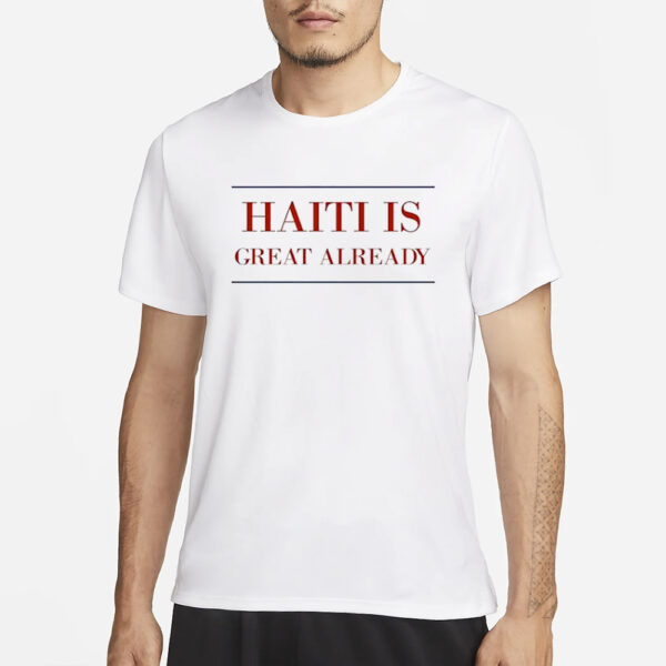 Haiti Is Great Already T-shirt1