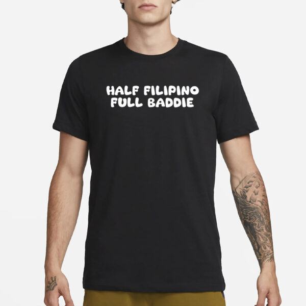 Half Filipino Full Baddie T-Shirt3