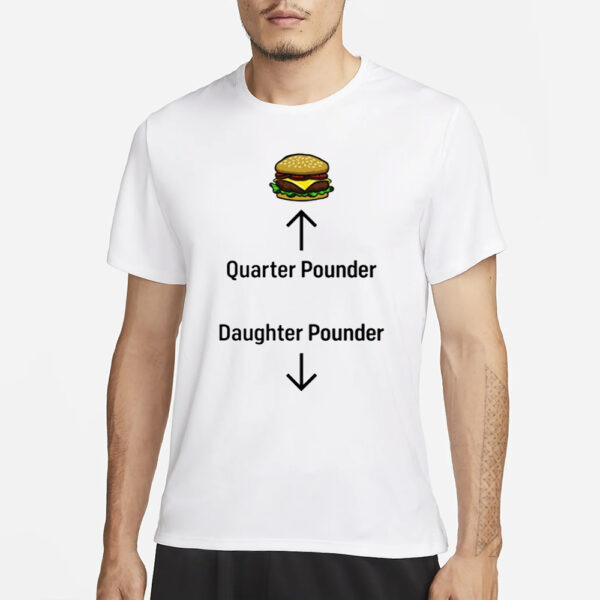 Hamburger Quarter Pounder Daughter Pounder T-Shirt3