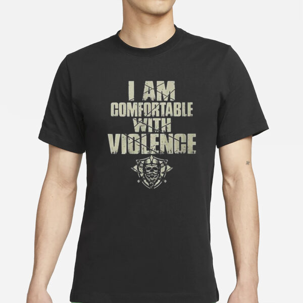 I Am Comfortable With Violence T-Shirts