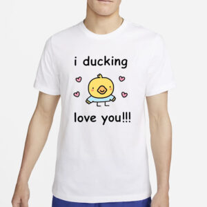 I Ducking Love You T-Shirt2