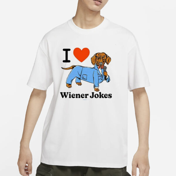 I Love Dog Wiener Jokes T-Shirts