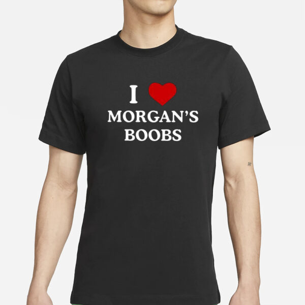 I Love Morgan’s Boobs T-Shirts