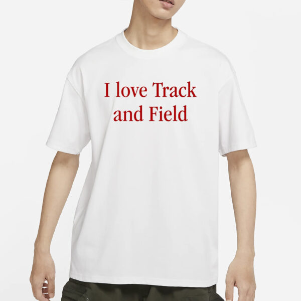 I Love Track And Field T-Shirt