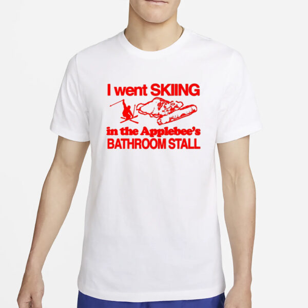 I Went Skiing In The Applebee's Bathroom Stall T-Shirt5