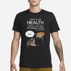 I Went To The Health And All I Got Was The Bubonic Plague T-Shirt1