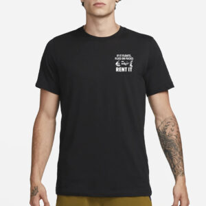 If It Floats Flies Or Fucks Rent It T-Shirt5