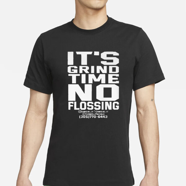 It’s Grind Time No Flossing T-Shirt