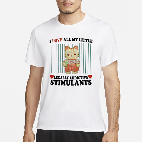 Jmcgg I Love All My Little Legally Addictive Stimulants T-Shirt1