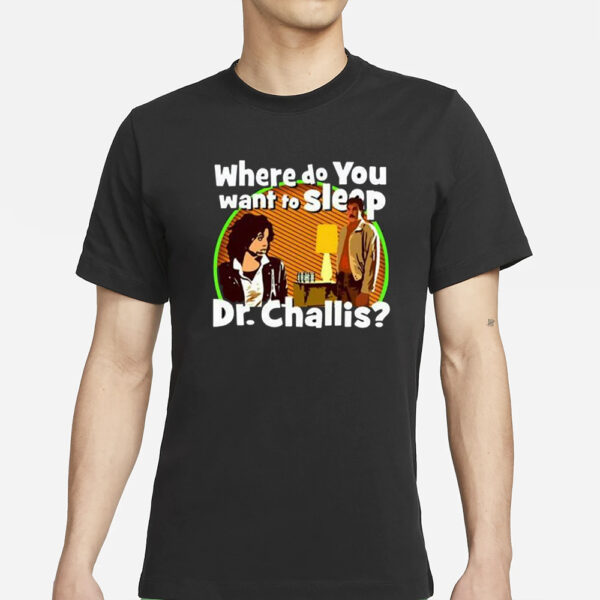 Kinky Horror Where Do You Want To Sleep Dr Challis T-Shirts