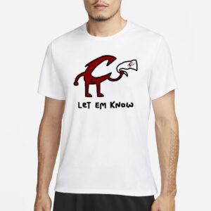 Let Em Know T-Shirt1