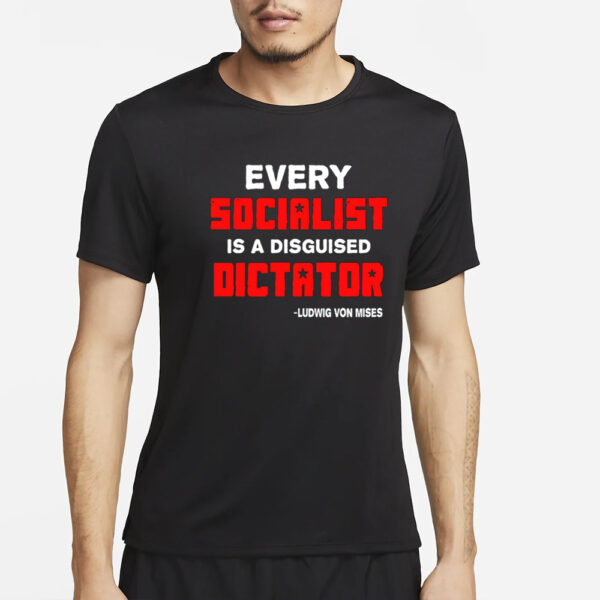 Libertarian Country Every Socialist Is A Disguised Dictator T-Shirt5