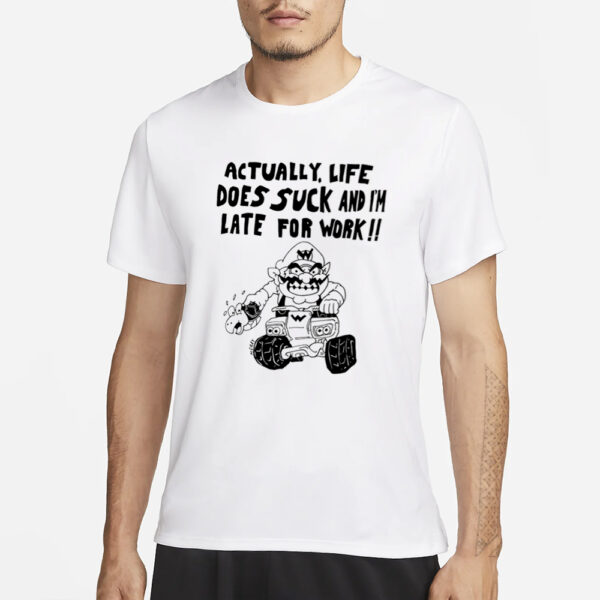 Matt Gray Actually, Life Does Suck And I'm Late For Work T-Shirt1