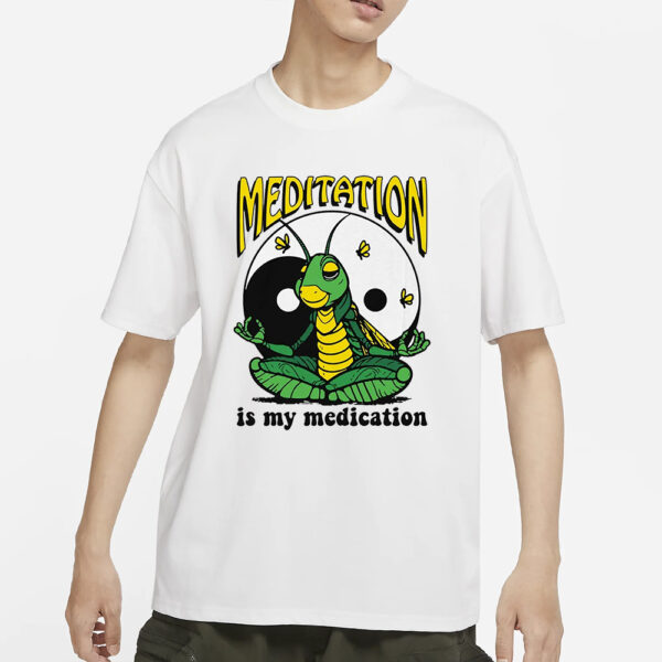 Meditation Is My Medication T-Shirts