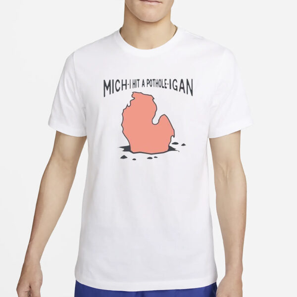 Mich-I Hit A Pothole-Igan T-Shirt2