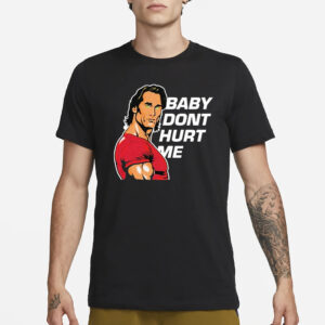 Mike O’hearn Baby Dont Hurt Me T-Shirt1