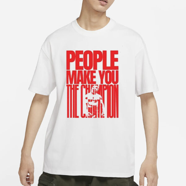 Mike Tyson People Make You The Champion T-Shirt