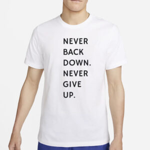 Nick Eh 30 Never Back Down Never Give Up T-Shirt5