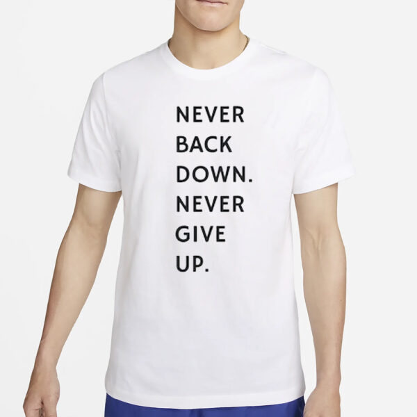 Nick Eh 30 Never Back Down Never Give Up T-Shirt5