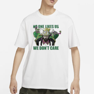 No One Likes Us We Don’t Care T-Shirts