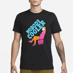 Nobody Cooler T-Shirt1