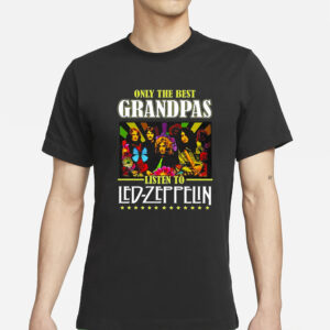 Only The Best Grandpas Listen To Led Zeppelin T-Shirt