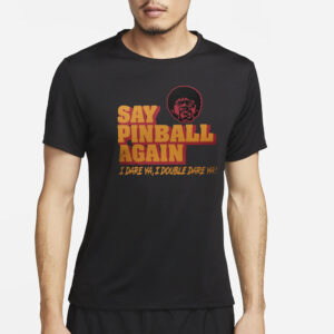 Pulp Fiction Say Pinball Again I Dare Ya I Double Dare Ya T-Shirt2