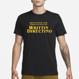 Quentined And Tarantined By Writtin Directino T-Shirt1