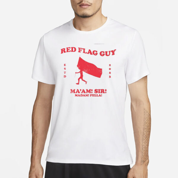 Red Flag Guy Ma'am Sir Madam Fella T-Shirt33