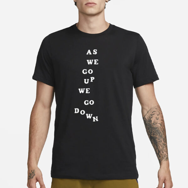 Sandw1tchshop As We Go Up We Go Down T-Shirt1