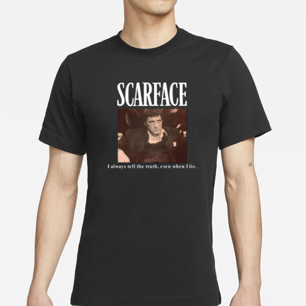 Scarface I Always Tell The Truth Even When I Lie T-Shirts