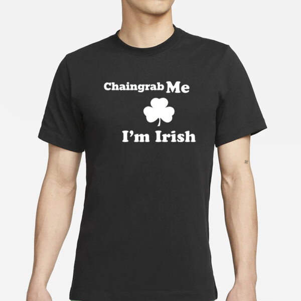 Shannon Chaingrab Me I'm Irish T-Shirts