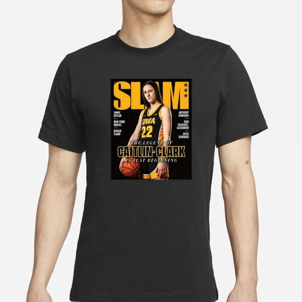 Slam 249 The Legend Of Caitlin Clark Is Just Beginning T-Shirt