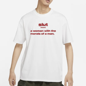 Slut Noun A Woman With The Morals Of A Man T-Shirts